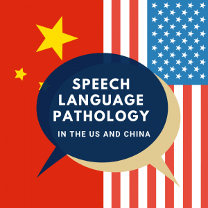 'Speech Language Pathology in the US and China' written in white letters on dark blue and gold speech bubbles with a flag of China and the US in the background.