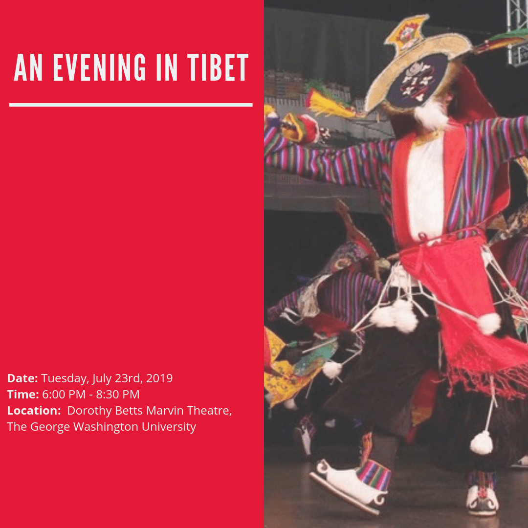 Traditional Tibetan dancers dancing on the right and a reddish pink background with 'An Evening in Tibet - Date: Tuesday, July 23rd, 2019 Time: 6:00 PM - 8:30 PM Location: Dorothy Betts Marvin Theatre, The George Washington University' written in white letters on the right.