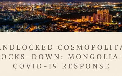 [9/10/2020] Landlocked Cosmopolitan Locks-Down: Mongolia’s COVID-19 Response