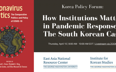 [04/15/2021] Korea Policy Forum: How Institutions Matter in Pandemic Responses: The South Korean Case